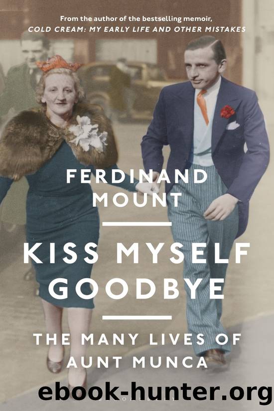 Kiss Myself Goodbye : The Many Lives of Aunt Munca (9781472979438) by Mount Ferdinand