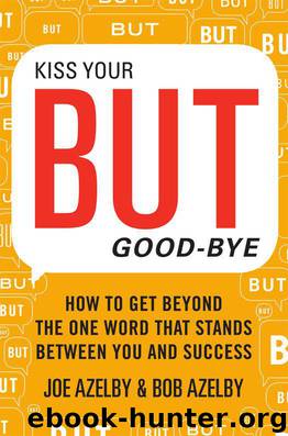 Kiss Your BUT Good-Bye: How to Get Beyond the One Word That Stands Between You and Success by Joseph Azelby & Robert Azelby