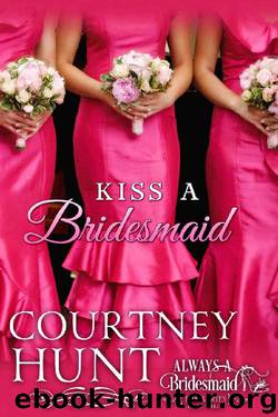 Kiss a Bridesmaid (Always a Bridesmaid Book 3) by Courtney Hunt