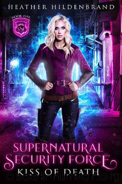 Kiss of Death (Supernatural Security Force Book 1) by Heather Hildenbrand