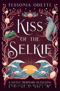 Kiss of the Selkie: A Little Mermaid Retelling (Entangled with Fae) by Tessonja Odette
