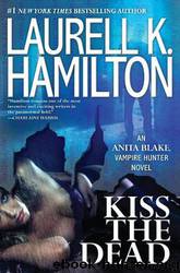 Kiss the Dead by Laurell K. Hamilton