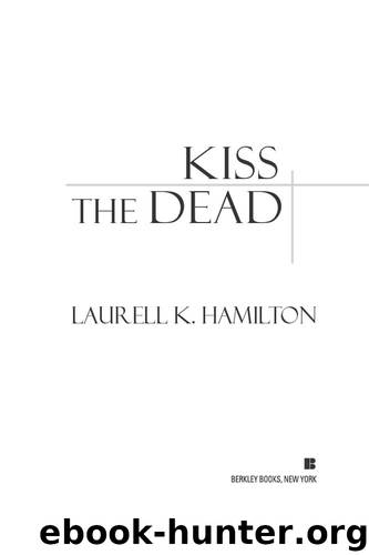 Kiss the Dead: An Anita Blake, Vampire Hunter Novel by Hamilton Laurell K