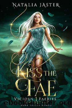 Kiss the Fae (Dark Fables: Vicious Faeries Book 1) by Natalia Jaster