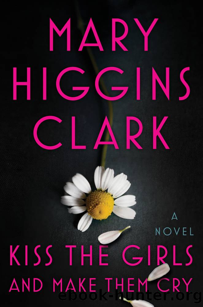 Kiss the Girls and Make Them Cry: a Novel by Mary Higgins Clark