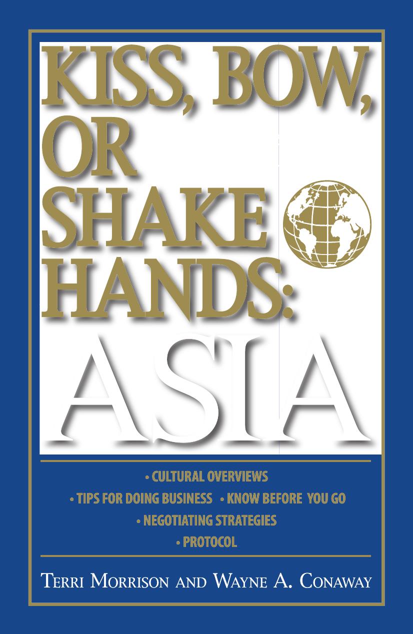 Kiss, Bow, or Shakes Hands Asia: How to Do Business in 12 Asian Countries by Terri Morrison Wayne A. Conway
