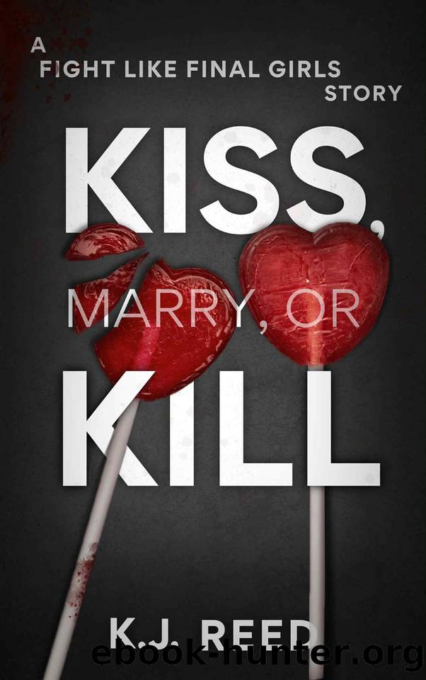 Kiss, Marry, Or Kill: A Fight Like A Final Girl Novella by K.J. Reed
