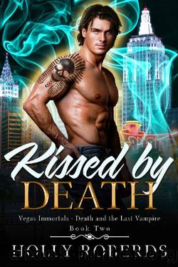 Kissed by Death (Vegas Immortals: Death and the Last Vampire Book 2) by Holly Roberds