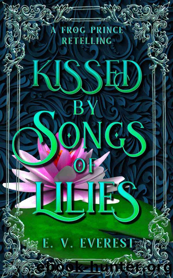 Kissed by Songs of Lilies: A Frog Prince Fairy Tale Romance by E.V. Everest