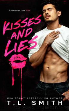 Kisses and Lies: A Anti-Hero Standalone Romance by T.L. Smith
