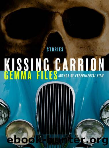 Kissing Carrion: Stories by Gemma Files