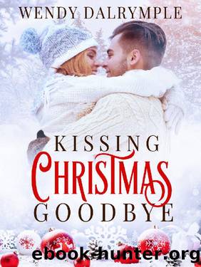 Kissing Christmas Goodbye by Wendy Dalrymple