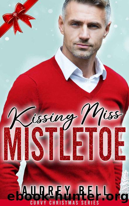 Kissing Miss Mistletoe: a curvy girl, age gap, Dad's best friend, small town, steamy holiday short romance by Audrey Bell
