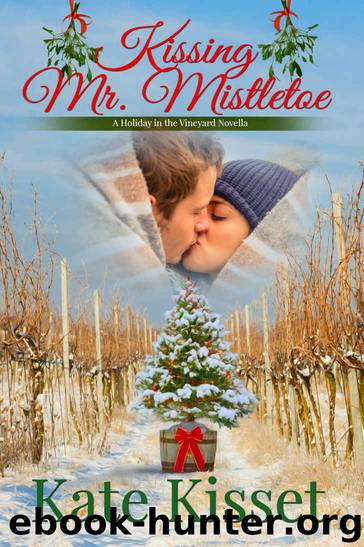 Kissing Mr. Mistletoe: Wine Country Romance (Novella) (Holidays in the Vineyards Book 1) by Kate Kisset