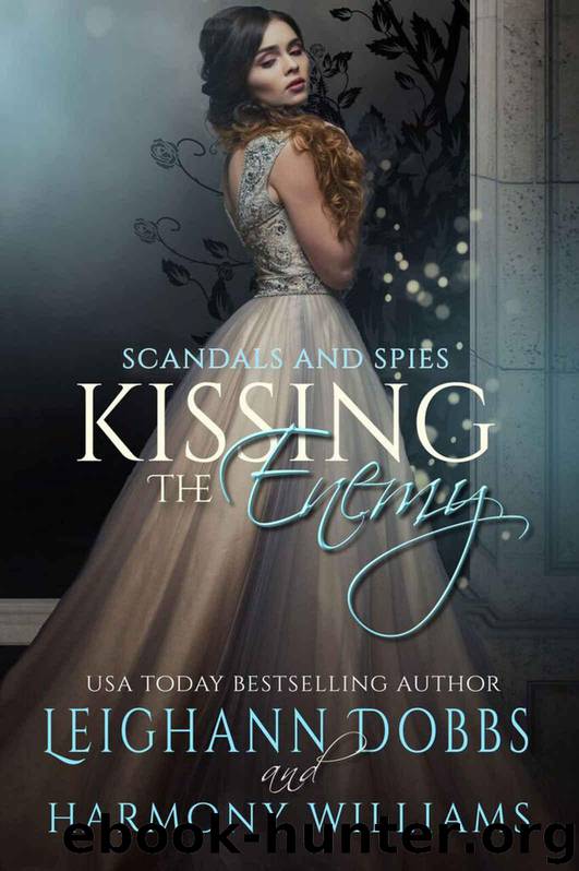 Kissing The Enemy (Scandals and Spies Book 1) by Dobbs Leighann & Williams Harmony