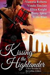 Kissing the Highlander by Knight Eliza & Spear Terry & Sinclair Vonda & Roberts Victoria & Blair Willa