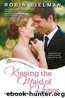 Kissing the Maid of Honor by Robin Bielman