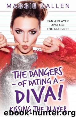 Kissing the Player (The Dangers of Dating a Diva Book 1) by Maggie Dallen
