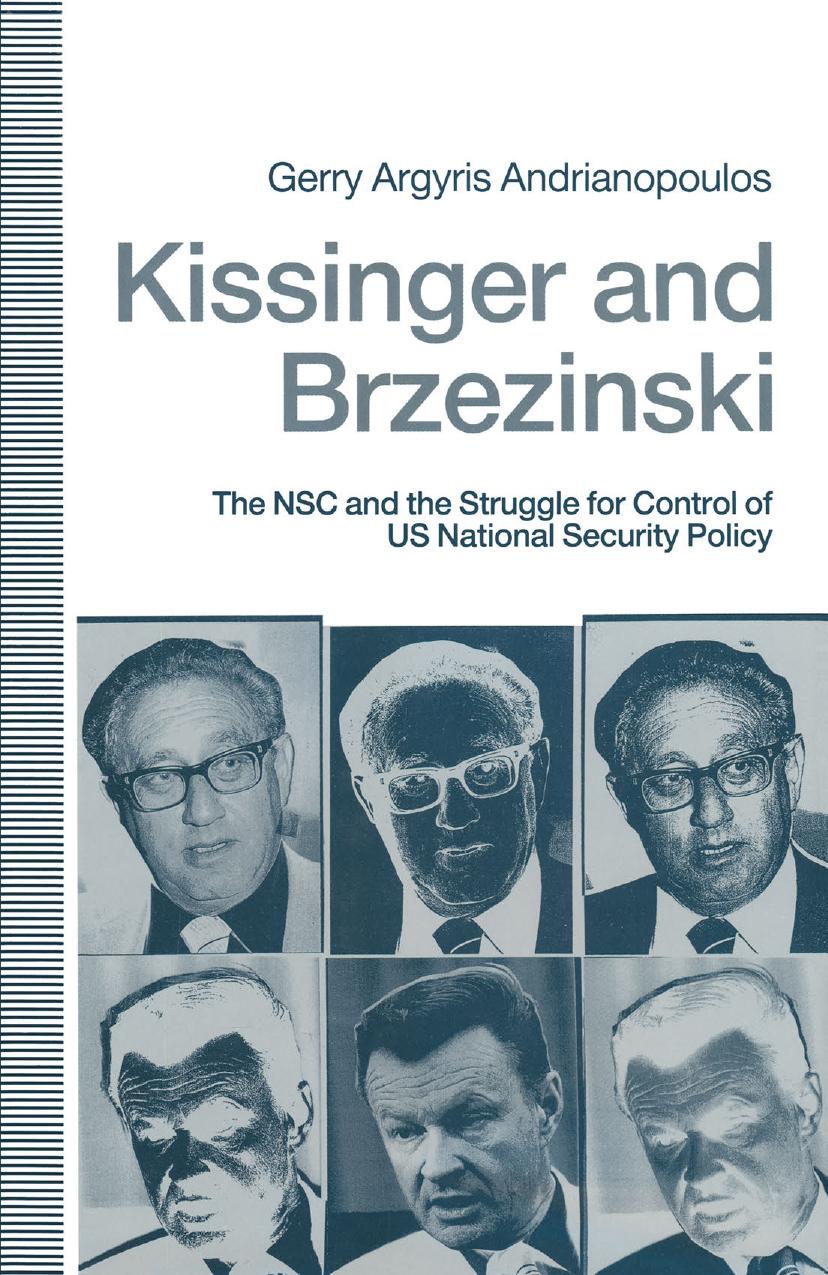 Kissinger and Brzezinski: The NSC and the Struggle for Control of US National Security Policy by Gerry Argyris Andrianopoulos (auth.)