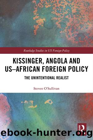 Kissinger, Angola and Us-African Foreign Policy: The Unintentional Realist by Steven O'Sullivan