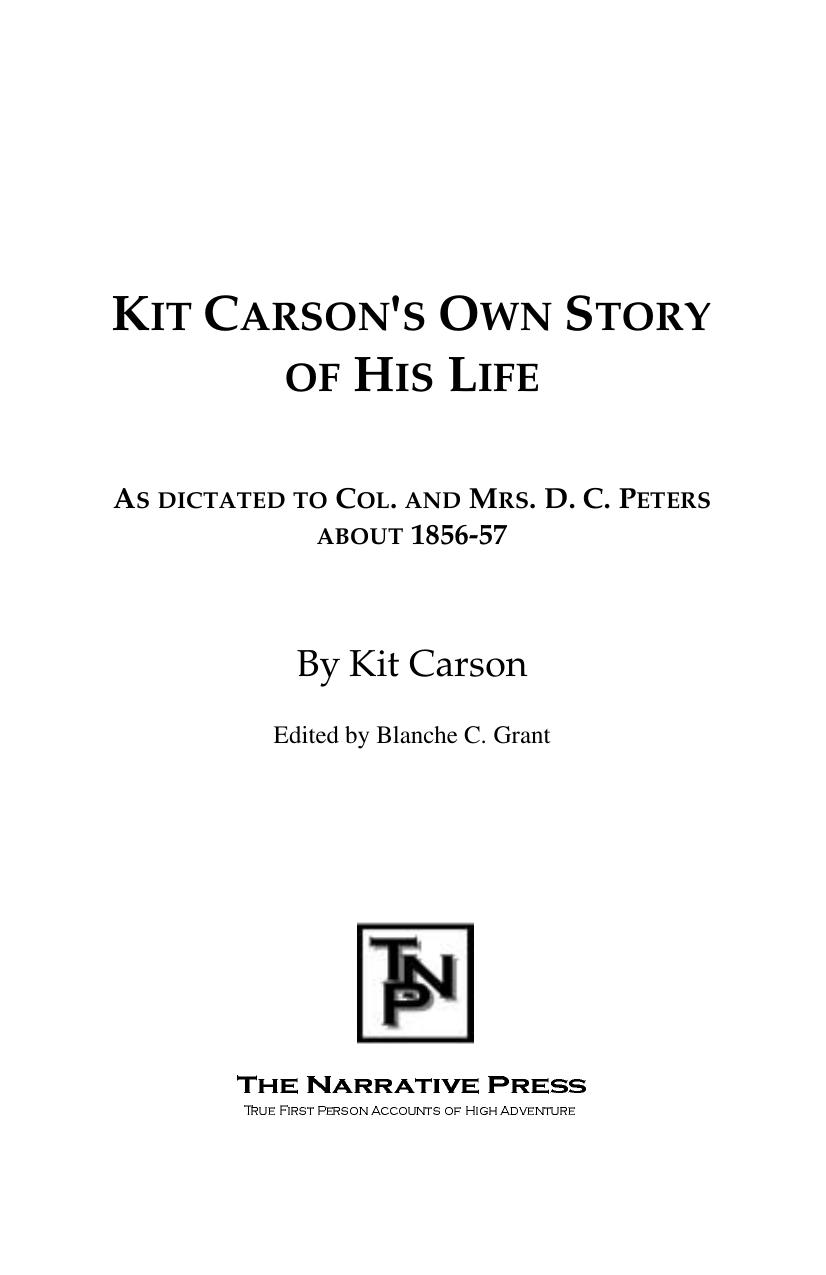 Kit Carson's Own Story of His Life : As Dictated to Col. and Mrs. D.C. Peters by Kit Carson; Blanche C. Grant