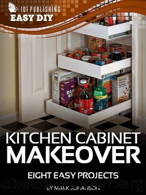 Kitchen Cabinet Makeover: Eight Easy Projects (eHow Easy DIY Kindle Book Series) by Mark Johanson