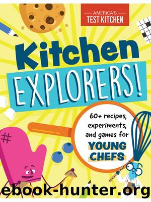 Kitchen Explorers!: 60+ recipes, experiments, and games for young chefs by America's Test Kitchen Kids