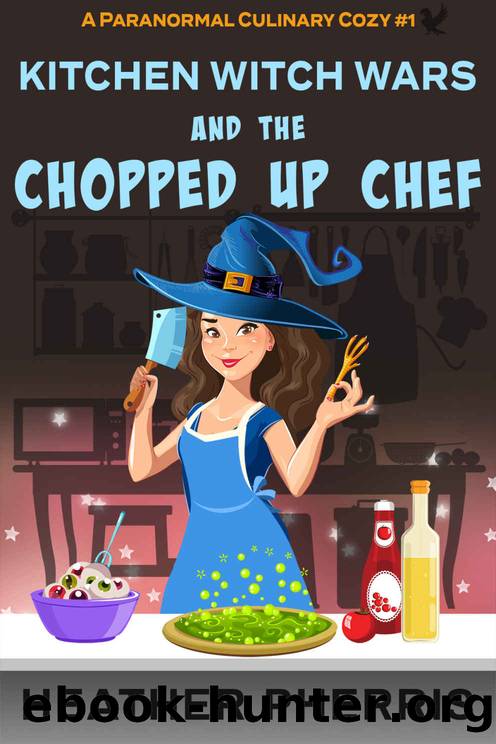 Kitchen Witch Wars and the Chopped Up Chef by Heather Pherris