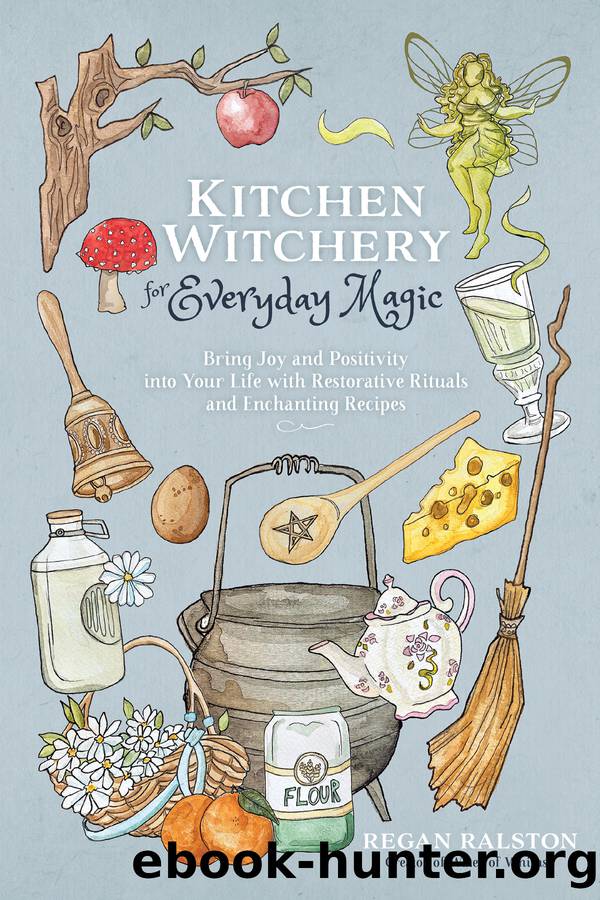 Kitchen Witchery for Everyday Magic by Regan Ralston