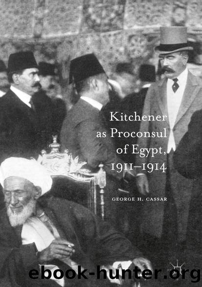 Kitchener as Proconsul of Egypt, 1911-1914 by George.H. Cassar