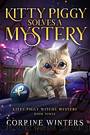 Kitty Piggy Solves A Mystery by Winters Corrine
