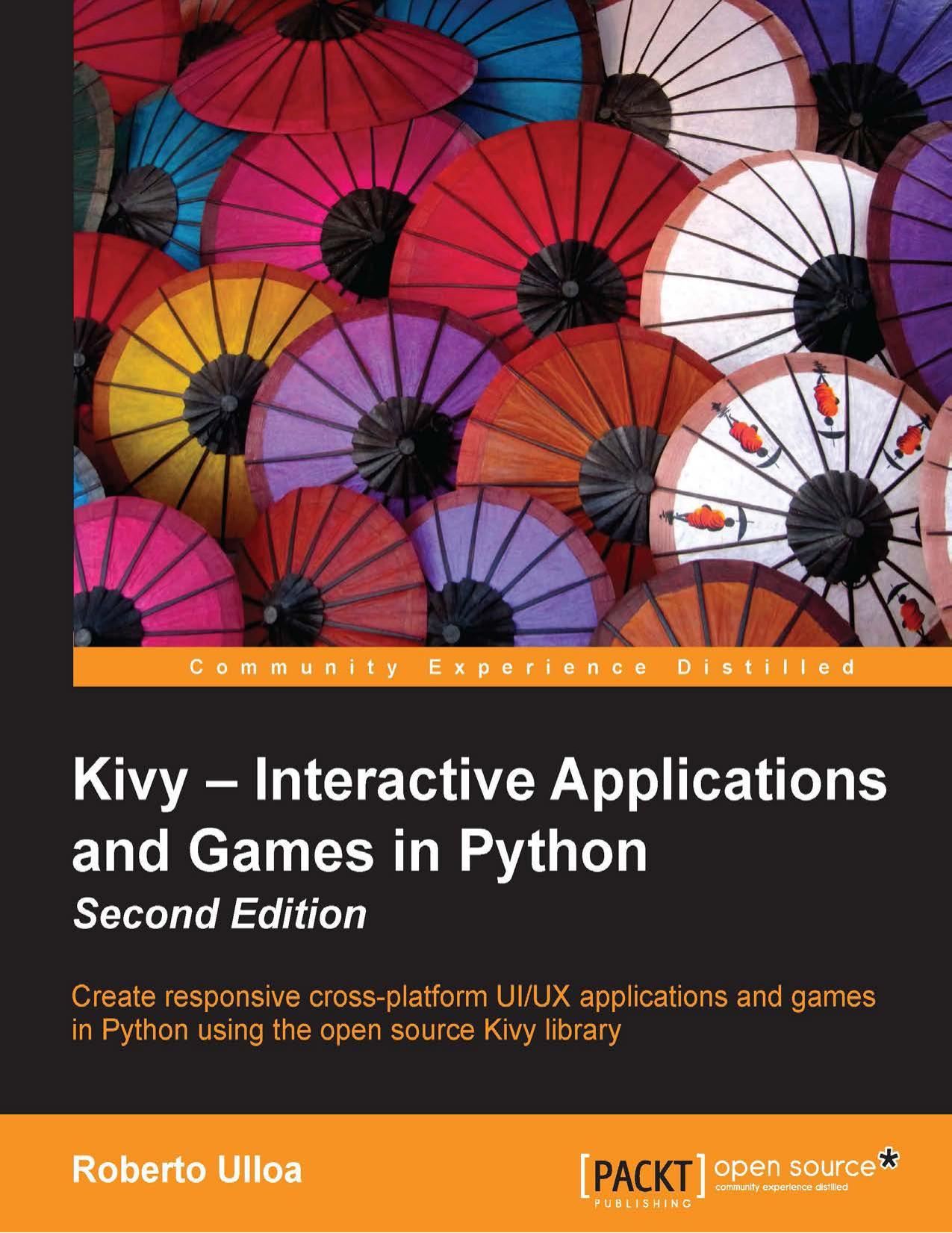 Kivy: Interactive Applications and Games in Python: Create responsive cross-platform UI-UX applications and games in Python using the open source Kivy 2nd Edition by Unknown