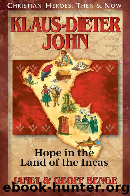 Klaus-Dieter John: Hope in the Land of the Incas (Christian Heroes: Then & Now) by Janet Benge & Geoff Benge