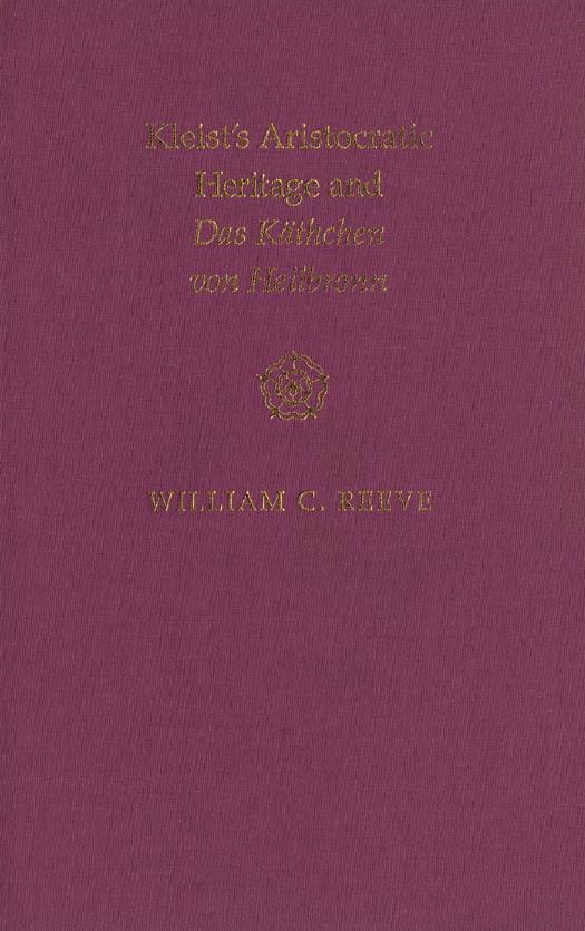 Kleist's Aristocratic Heritage and Das KÃ¤thchen Von Heilbronn by William C. Reeve