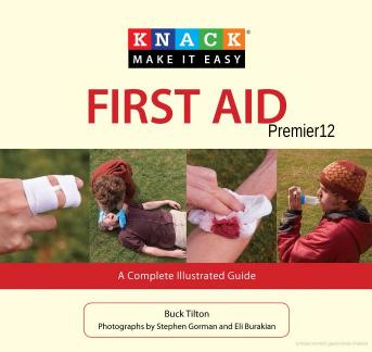 Knack First Aid: A Complete Illustrated Guide by Buck Tilton Stephen Gorman (photo) Eli Burakian (photo)