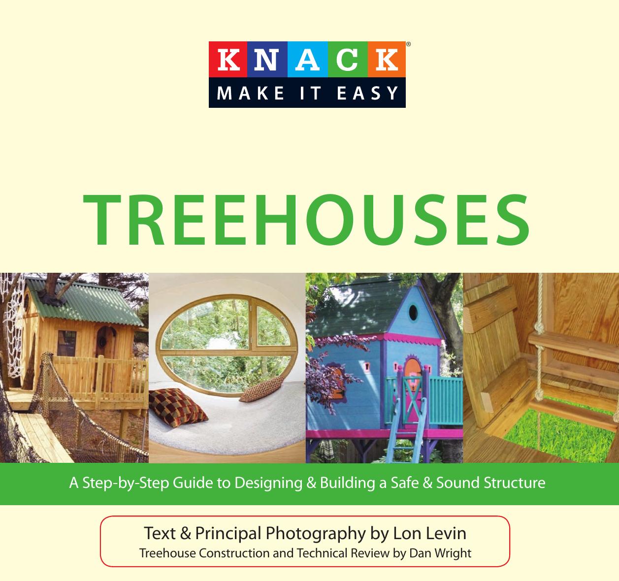 Knack Treehouses: A Step-by-Step Guide to Designing & Building a Safe & Sound Structure by Lon Levin Dan Wright