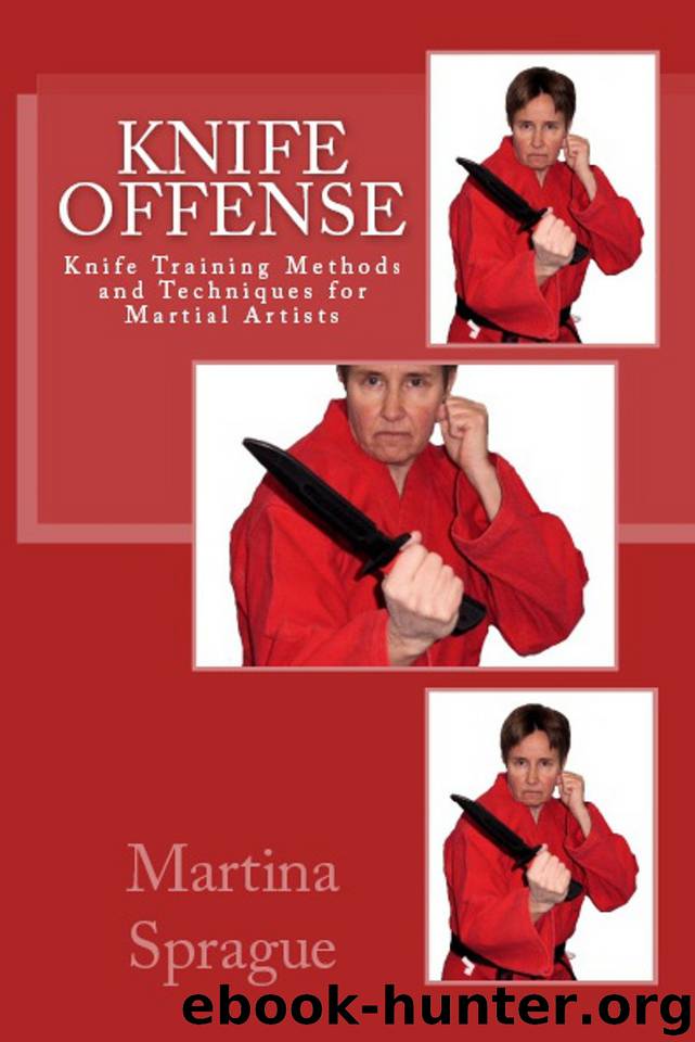 Knife Offense (Five Books in One) (Knife Training Methods and Techniques for Martial Artists) by Sprague Martina