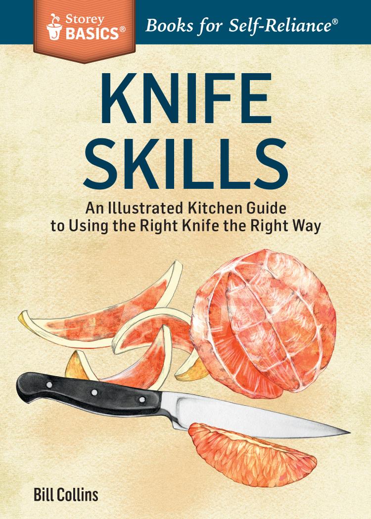 Knife skills: an illustrated kitchen guide to using the right knife the right way by Bill Collins