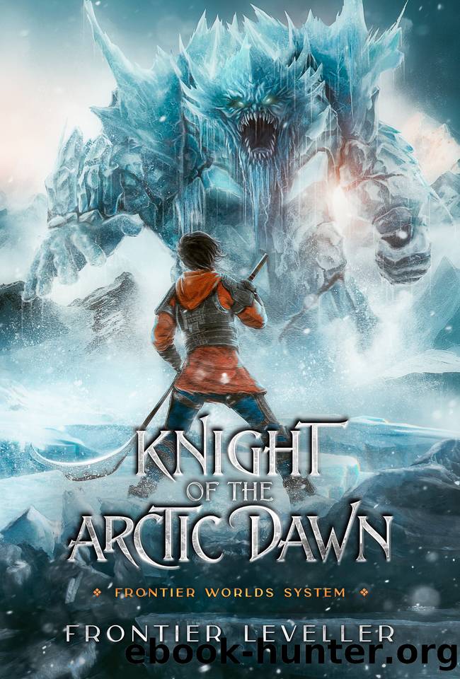 Knight Of The Arctic Dawn: A LitRPG End Of World Tale (Frontier Worlds System Book 1) by Frontier Leveller