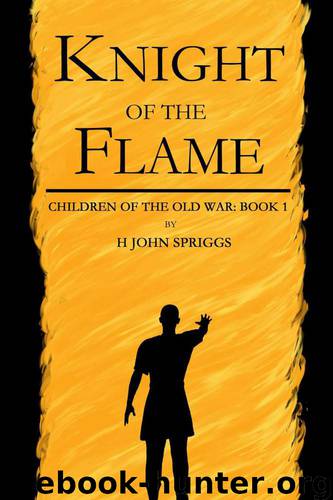 Knight Of The Flame (Book 1) by H John Spriggs
