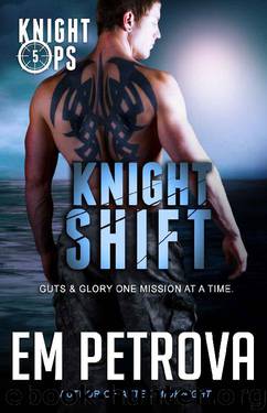 Knight Shift (Knight Ops Book 5) by Em Petrova