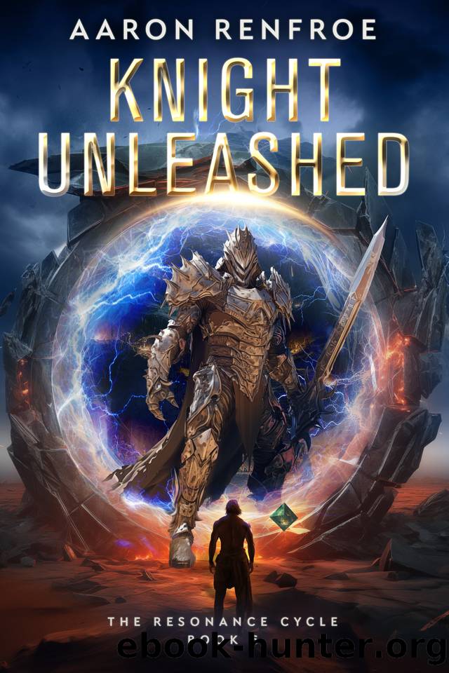 Knight Unleashed: The Resonance Cycle, Book 6 [Isekai, LitRPG] by Aaron Renfroe
