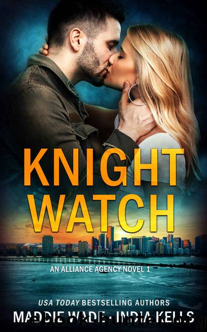 Knight Watch: An Alliance Agency Novel: Book 2 by Kells India & Wade Maddie