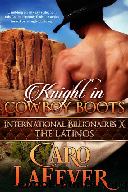 Knight in Cowboy Boots: International Billionaires X: The Latinos by Caro LaFever
