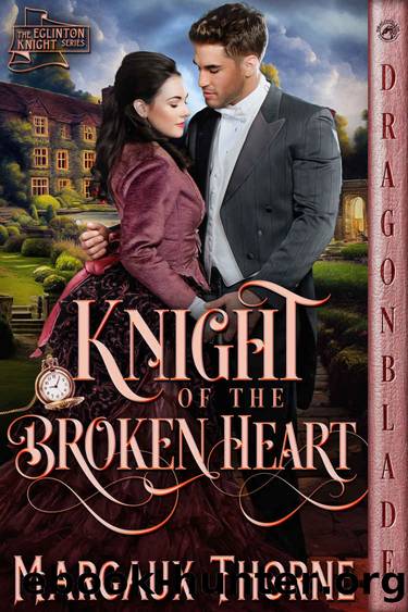 Knight of the Broken Heart (The Eglinton Knight Series Book 2) by Margaux Thorne