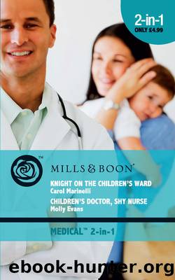 Knight on the Children's Ward Children's Doctor, Shy Nurse by Carol Marinelli / Molly Evans