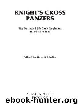 Knight's Cross Panzers: The German 35th Tank Regiment in World War II (Stackpole Military History Series) by Hans Schäufler