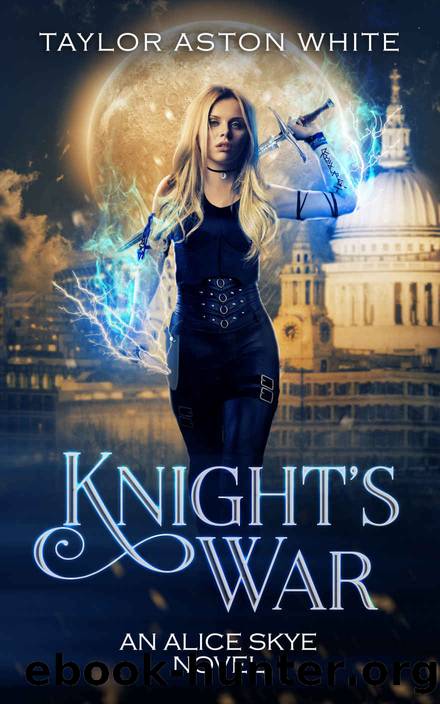 Knight's War: A Witch Detective Urban Fantasy (Alice Skye series Book 5) by Taylor Aston White