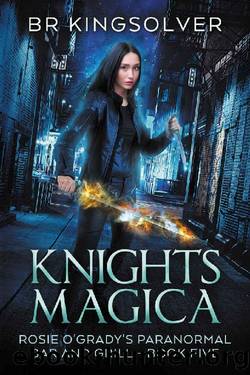 Knights Magica: An Urban Fantasy (Rosie O'Grady's Paranormal Bar and Grill Book 5) by BR Kingsolver