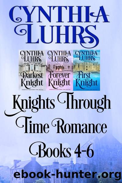 Knights Through Time Romance Books 4-6 by Cynthia Luhrs